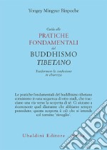 Guida alle pratiche fondamentali del buddhismo tibetano: Trasformare la confusione in chiarezza. E-book. Formato EPUB ebook