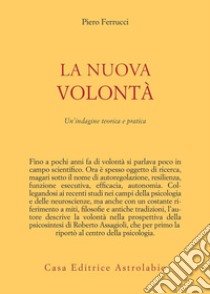 La nuova volontà: Un'indagine teorica e pratica. E-book. Formato EPUB ebook di Piero Ferrucci