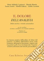 IL DOLORE DELL'ANALISTA: Dolore psichico e metodo psicoanalitico.. E-book. Formato EPUB ebook