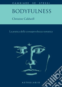Bodyfulness: La pratica della consapevolezza somatica. E-book. Formato EPUB ebook