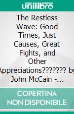 The Restless Wave: Good Times, Just Causes, Great Fights, and Other Appreciations??????? by John McCain - Conversation Starters. E-book. Formato EPUB ebook