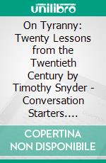 On Tyranny: Twenty Lessons from the Twentieth Century by Timothy Snyder | Conversation Starters. E-book. Formato EPUB ebook di dailyBooks