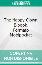 The Happy Clown. E-book. Formato PDF ebook di Alice Eleanor Jones