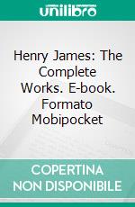 Henry James: The Complete Works. E-book. Formato EPUB ebook