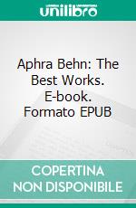 Aphra Behn: The Best Works. E-book. Formato Mobipocket ebook di Aphra Behn