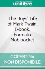 The Boys' Life of Mark Twain. E-book. Formato Mobipocket ebook di Albert Bigelow Paine