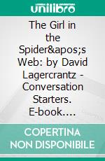 The Girl in the Spider&apos;s Web: by David Lagercrantz - Conversation Starters. E-book. Formato EPUB ebook