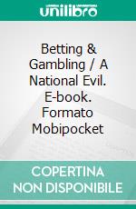 Betting & Gambling / A National Evil. E-book. Formato Mobipocket ebook