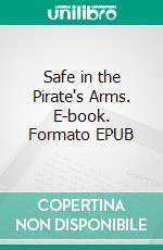 Safe in the Pirate's Arms. E-book. Formato EPUB ebook di Stephanie Payne Hurt