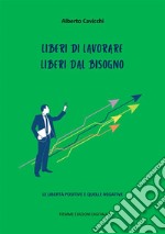 Liberi di lavorare. Liberi dal bisognoLe libertà positive e quelle negative. E-book. Formato EPUB