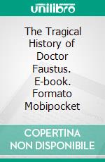The Tragical History of Doctor Faustus. E-book. Formato EPUB ebook