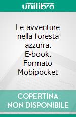 Le avventure nella foresta azzurra. E-book. Formato Mobipocket ebook