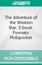 The Adventure of the Western Star. E-book. Formato Mobipocket ebook