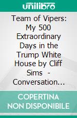 Team of Vipers: My 500 Extraordinary Days in the Trump White House by Cliff Sims  | Conversation Starters. E-book. Formato EPUB ebook di dailyBooks