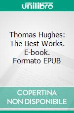 Thomas Hughes: The Best Works. E-book. Formato EPUB