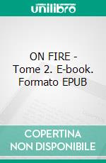 ON FIRE - Tome 2. E-book. Formato EPUB ebook