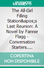 The All-Girl Filling Station&apos;s Last Reunion: A Novel by Fannie Flagg - Conversation Starters. E-book. Formato EPUB ebook