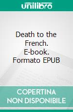 Death to the French. E-book. Formato EPUB ebook