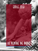 Le Ventre de Paris. E-book. Formato EPUB ebook