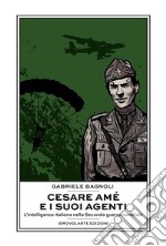 Cesare Amé e i suoi agentiL'intelligence italiana nella Seconda guerra mondiale. E-book. Formato EPUB