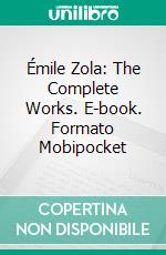 Émile Zola: The Complete Works. E-book. Formato EPUB ebook