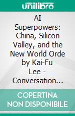 AI Superpowers: China, Silicon Valley, and the New World Orde by Kai-Fu Lee | Conversation Starters. E-book. Formato EPUB ebook di dailyBooks