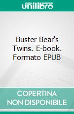 Buster Bear's Twins. E-book. Formato EPUB ebook di Thornton W. Burgess