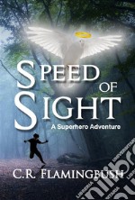 Speed of SightA Superhero Adventure. E-book. Formato EPUB