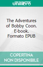 The Adventures of Bobby Coon. E-book. Formato EPUB ebook