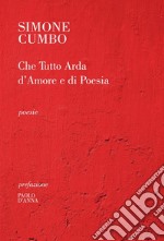 Che tutto arda d´amore e di poesia. E-book. Formato EPUB ebook