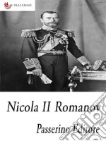 Nicola II Romanov: L'ultimo imperatore di Russia . E-book. Formato EPUB ebook