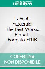 F. Scott Fitzgerald: The Best Works. E-book. Formato EPUB ebook