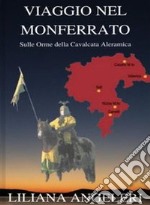 Viaggio nel MonferratoSulle Orme della Cavalcata Aleramica. E-book. Formato EPUB ebook