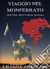 Viaggio nel MonferratoSulle Orme della Cavalcata Aleramica. E-book. Formato EPUB ebook di Liliana Angeleri