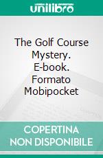 The Golf Course Mystery. E-book. Formato Mobipocket ebook