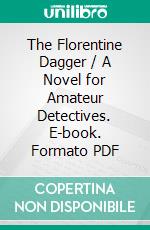 The Florentine Dagger / A Novel for Amateur Detectives. E-book. Formato Mobipocket ebook