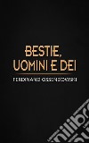 Bestie, uomini e dei. E-book. Formato EPUB ebook di Ferdinand Ossendowski