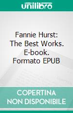 Fannie Hurst: The Best Works. E-book. Formato EPUB