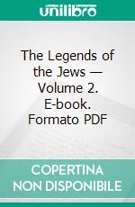 The Legends of the Jews — Volume 2. E-book. Formato PDF ebook