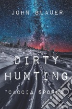 Dirty HuntingCaccia Sporca. E-book. Formato EPUB