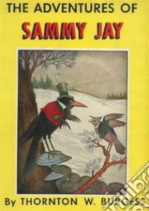 The Adventures of Sammy Jay. E-book. Formato EPUB ebook di Thornton W. Burgess