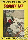 The Adventures of Sammy Jay. E-book. Formato EPUB ebook di Thornton W. Burgess