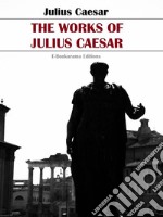 The Works of Julius Caesar. E-book. Formato EPUB ebook