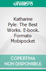 Katharine Pyle: The Best Works. E-book. Formato Mobipocket ebook di Katharine Pyle