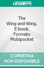 The Wing-and-Wing. E-book. Formato Mobipocket ebook di James Fenimore Cooper