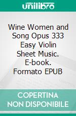 Wine Women and Song Opus 333 Easy Violin Sheet Music. E-book. Formato EPUB ebook