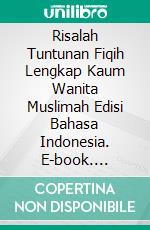 Risalah Tuntunan Fiqih Lengkap Kaum Wanita Muslimah Edisi Bahasa Indonesia. E-book. Formato EPUB ebook