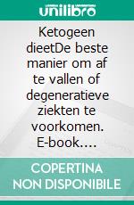 Ketogeen dieetDe beste manier om af te vallen of degeneratieve ziekten te voorkomen. E-book. Formato EPUB ebook di Mark Sanders