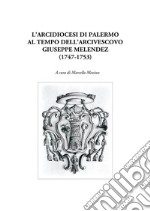 L'Arcidiocesi di Palermo al tempo dell’arcivescovo Giuseppe Melendez (1747-1753). E-book. Formato PDF ebook