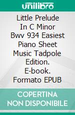 Little Prelude In C Minor Bwv 934 Easiest Piano Sheet Music Tadpole Edition. E-book. Formato EPUB ebook